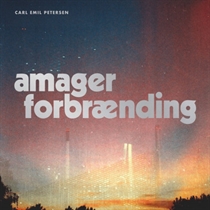 Petersen, Carl Emil: Amager Forbrænding (Vinyl)
